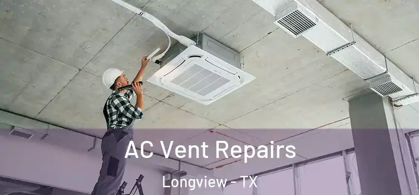 AC Vent Repairs Longview - TX