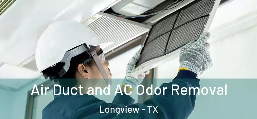 Air Duct and AC Odor Removal Longview - TX