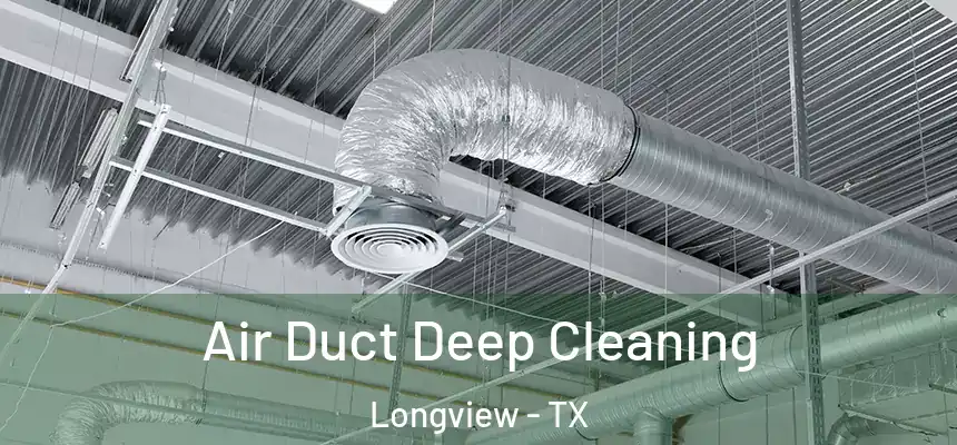 Air Duct Deep Cleaning Longview - TX