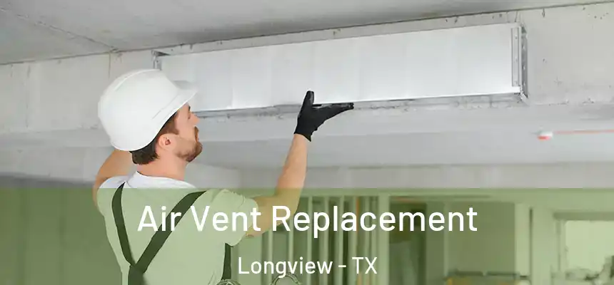 Air Vent Replacement Longview - TX