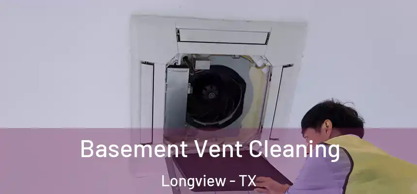 Basement Vent Cleaning Longview - TX