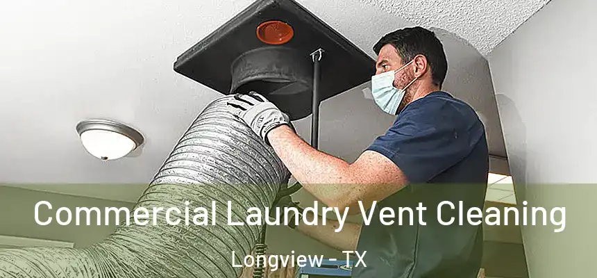 Commercial Laundry Vent Cleaning Longview - TX