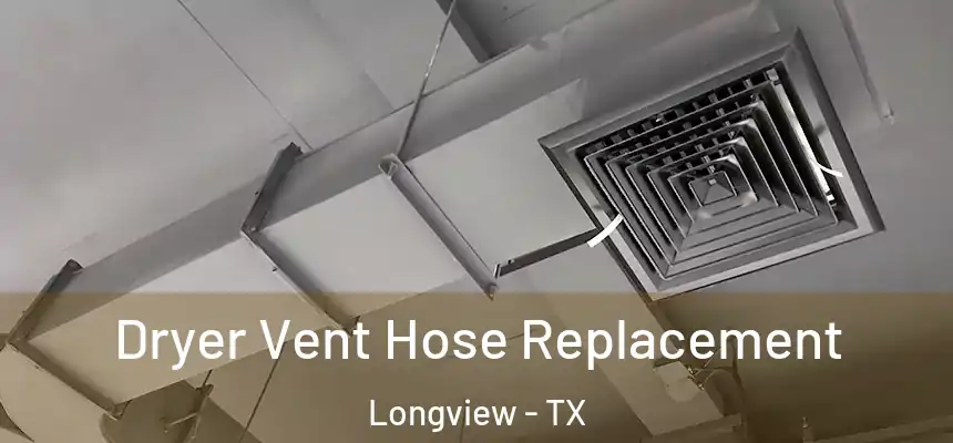 Dryer Vent Hose Replacement Longview - TX