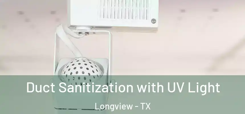 Duct Sanitization with UV Light Longview - TX