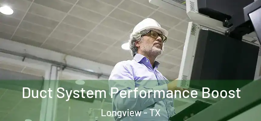 Duct System Performance Boost Longview - TX