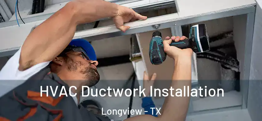 HVAC Ductwork Installation Longview - TX
