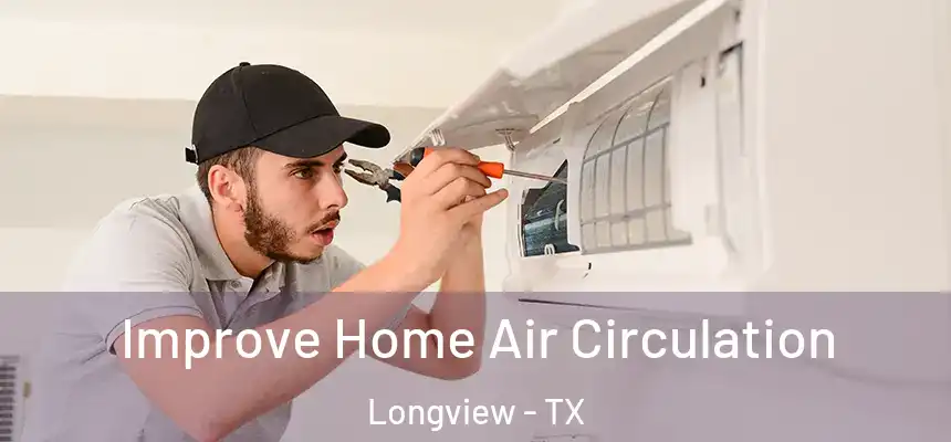 Improve Home Air Circulation Longview - TX