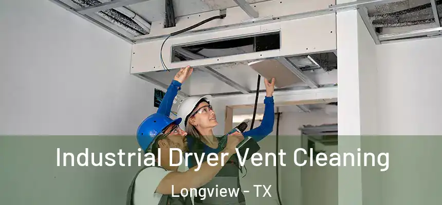Industrial Dryer Vent Cleaning Longview - TX