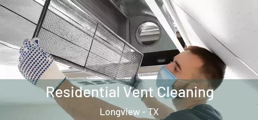 Residential Vent Cleaning Longview - TX