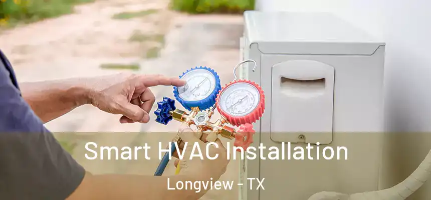 Smart HVAC Installation Longview - TX